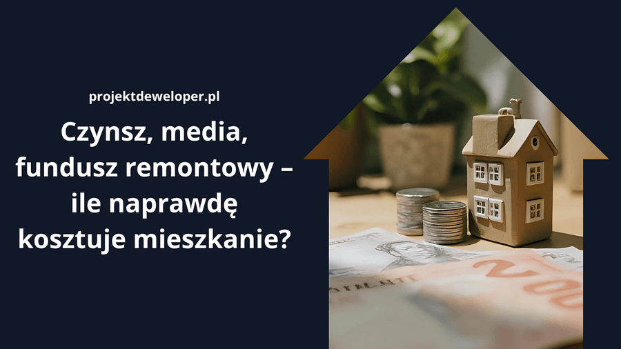 Czynsz, media, fundusz remontowy – ile naprawdę kosztuje teraz mieszkanie?
