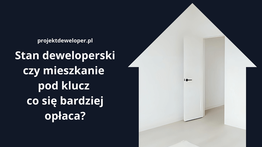 Stan deweloperski czy mieszkanie pod klucz – co się bardziej opłaca?