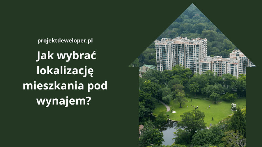 Jak wybrać lokalizację mieszkania pod wynajem?